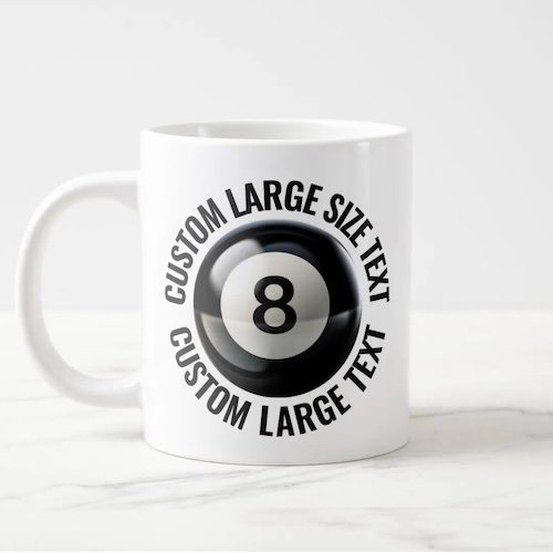 Giant 8 Ball Mug 20oz with Large Size Personalized Text.