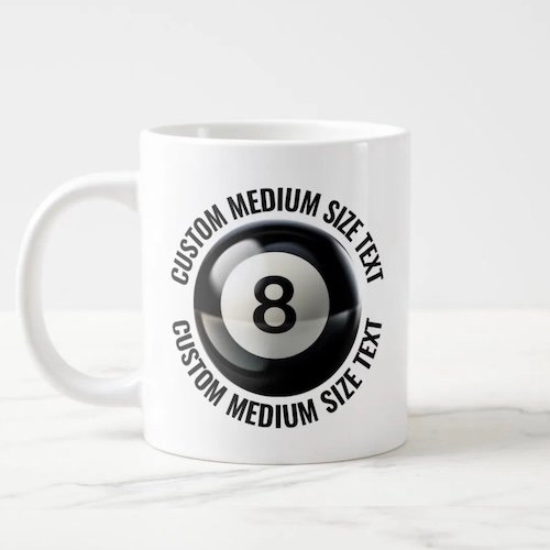 Giant 8 Ball Mug 20oz with Medium Size Personalized Text.