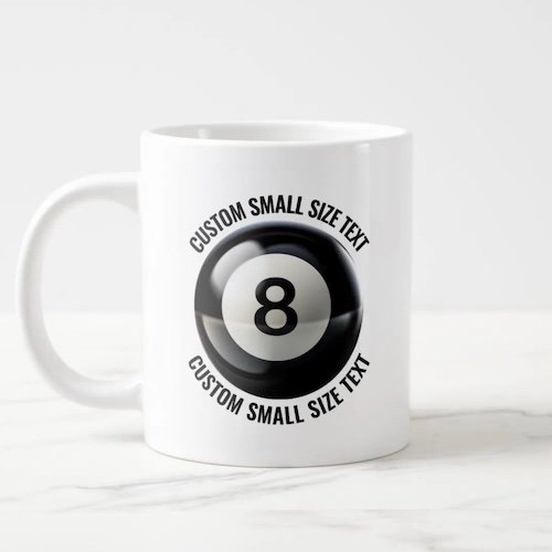 Giant 8 Ball Mug 20oz with Small Size Personalized Text.