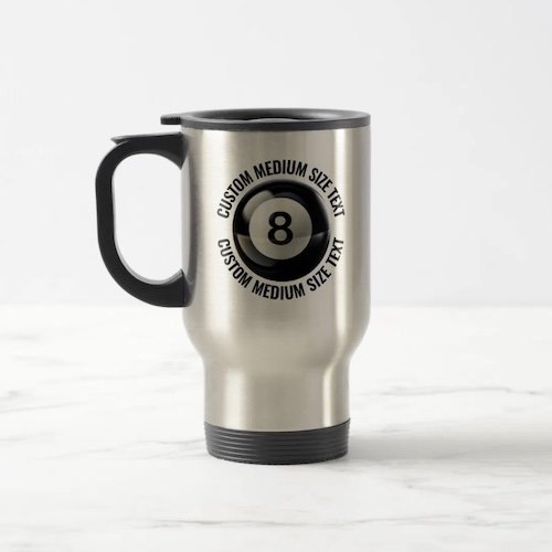 Medium Size Text 8 Ball Stainless Steel Personalized Travel Mug.